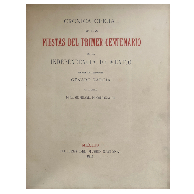 1911. GARCÍA, Genaro (Director). "Crónica Oficial de las Fiestas del Primer Centenario de la Independencia de México" - Image 3